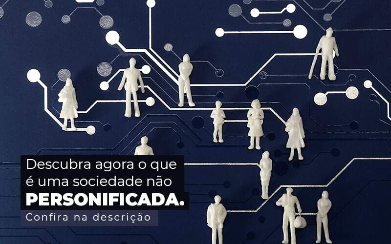 Descubra Agora O Que E Uma Sociedade Nao Personificada Post (1) Quero Montar Uma Empresa - Desuo Contabilidade