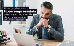 Fique Por Dentro Dos Tipos Empresariais Previsto Em Lei Antes De Abrir A Sua Empresa Post Quero Montar Uma Empresa - Desuo Contabilidade